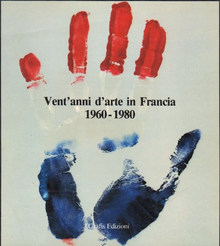 Vent'anni d'arte in Francia. 1960-1980 (A cura di Marcelin Pleynet).