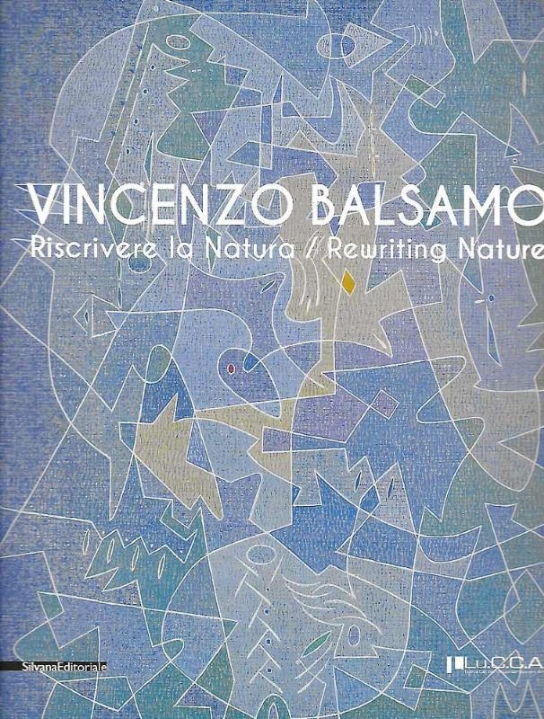 Vincenzo Balsamo. Riscrivere la Natura (Testo italiano - Inglese).