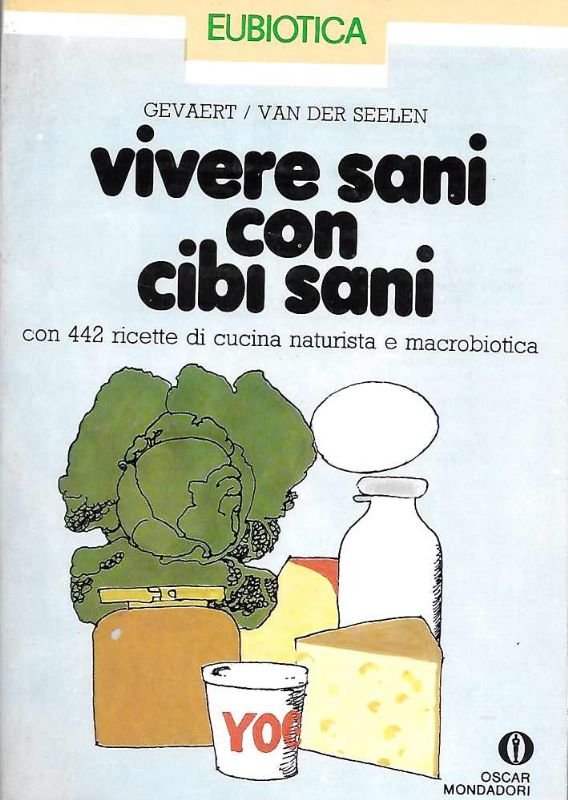 Vivere sani con cibi sani. Con 442 ricette di cucina …