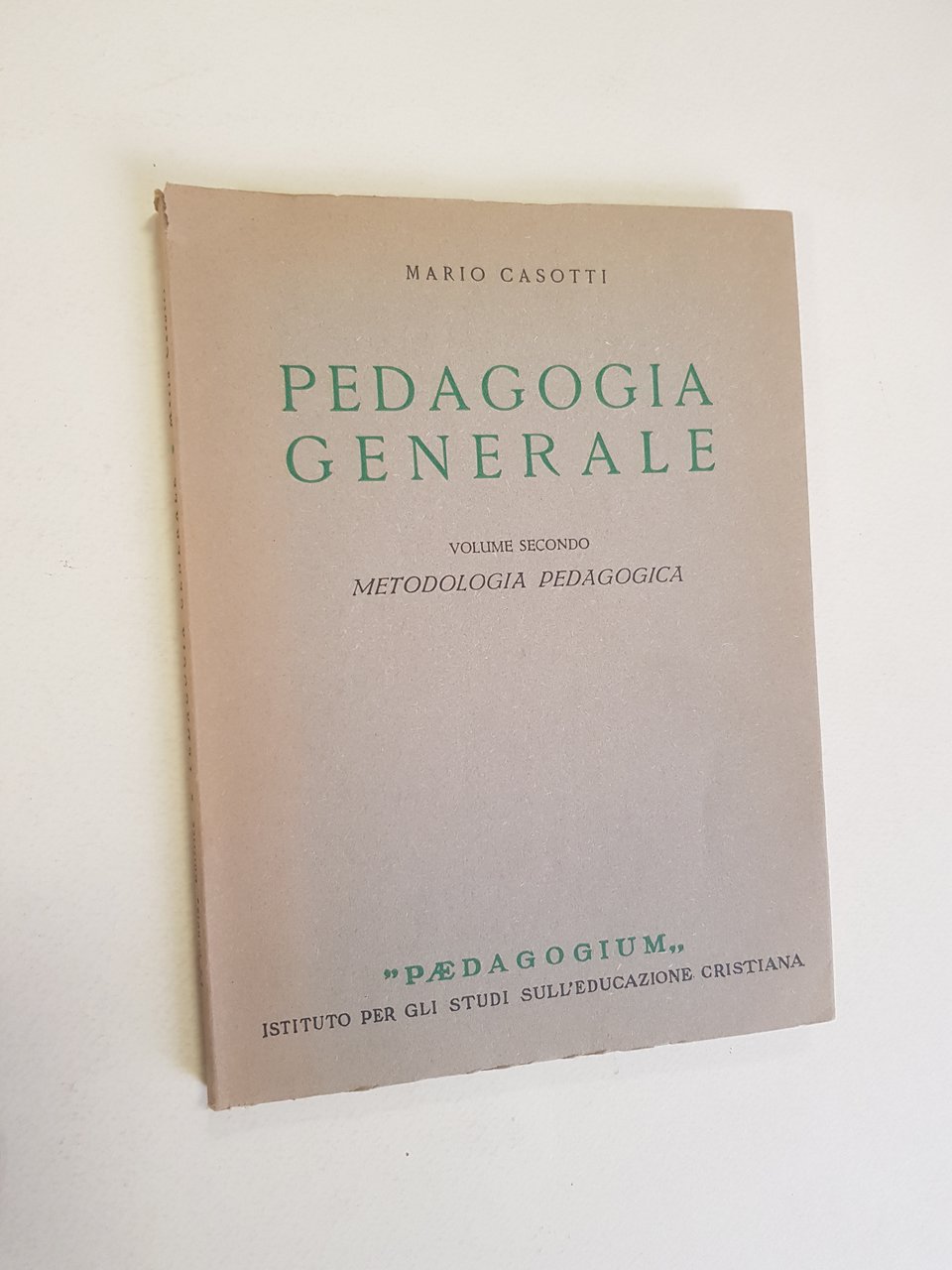 Pedagogia generale. Volume secondo: metodologia pedagogica. Parte prima: l'esperienza in …