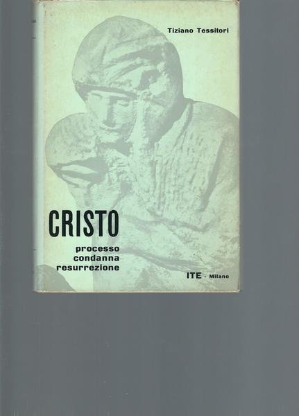 CRISTO - PROCESSO, CONDANNA, RESURREZIONE.