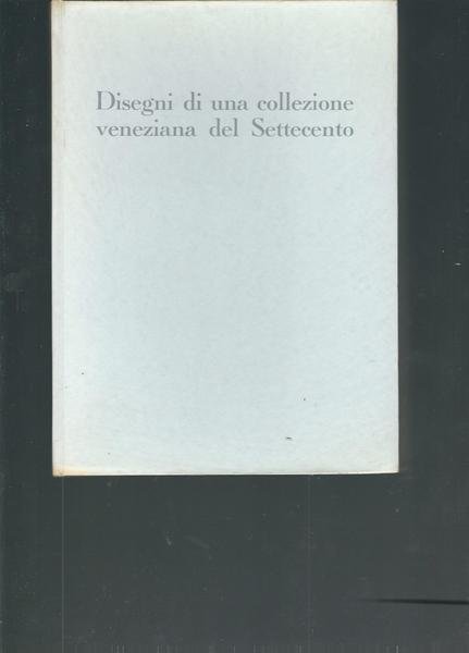 DISEGNI DI UNA COLLEZIONE VENEZIANA DEL SETTECENTO