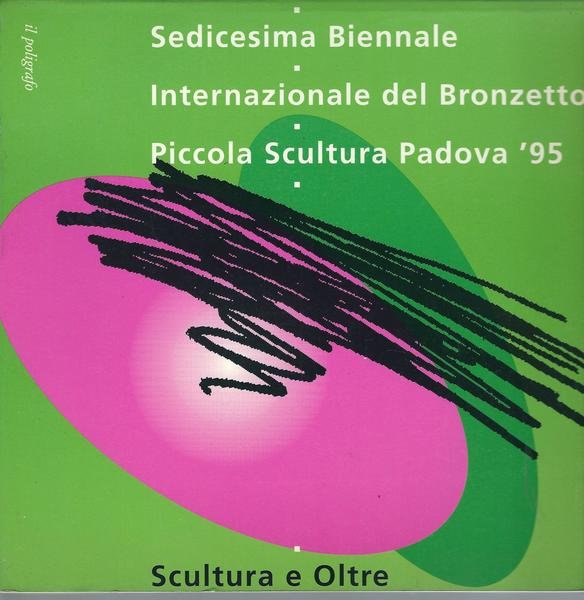 SEDICESIMA BIENNALE INTERNAZIONALE DEL BRONZETTO PICCOLA SCULTURA PADOVA '95