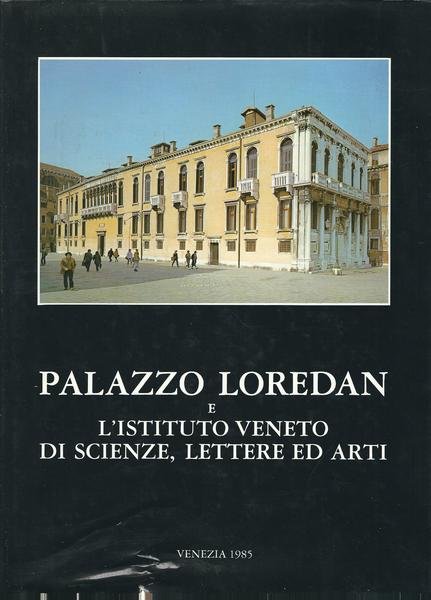 PALAZZO LOREDAN E L'ISTITUTO VENETO DI SCIENZE, LETTERE ED ARTI