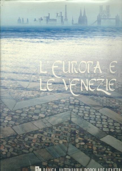 L'EUROPA E LE VENEZIE - VIAGGI NEL GIARDINO DEL MONDO