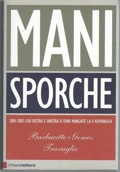 MANI SPORCHE - 2001 - 2007 COSI' DESTRA E SINISTRA …