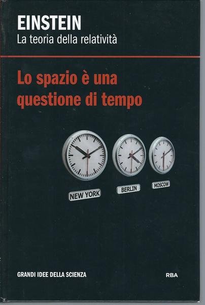 EINSTEIN - LA TEORIA DELLA RELATIVITA' - LO SPAZIO E' …