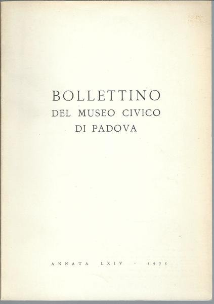 BOLLETTINO DEL MUSEO CIVICO DI PADOVA - ANNATA LXIV - …