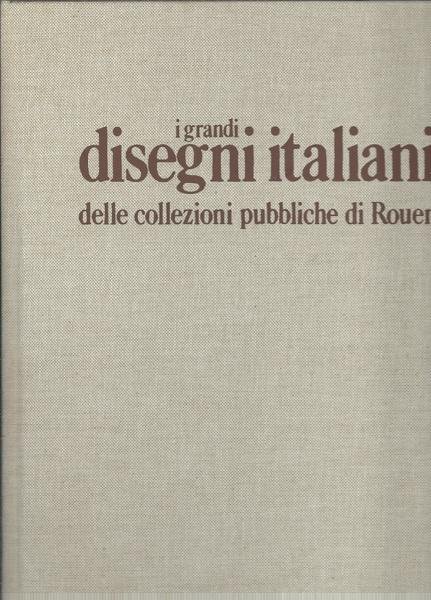 I GRANDI DISEGNI ITALIANI DELLE COLLEZIONI PUBBLICHE DI ROUEN