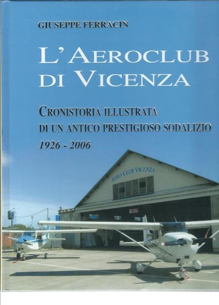 L'AEREOCLUB DI VICENZA - CRONISTORIA ILLUSTRATA DI UN ANTICO PRESTIGIOSO …