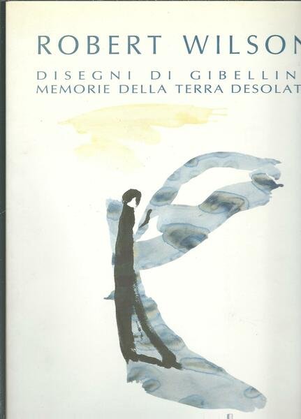 ROBERT WILSON: DISEGNI DI GIBELLINA MEMORIE DELLA TERRA DESOLATA