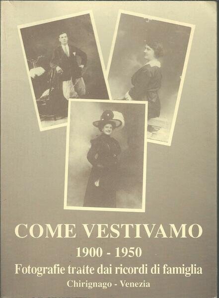 COME VESTIVAMO 1900 - 1950 FOTOGRAFIE TRATTE DAI RICORDI DI …