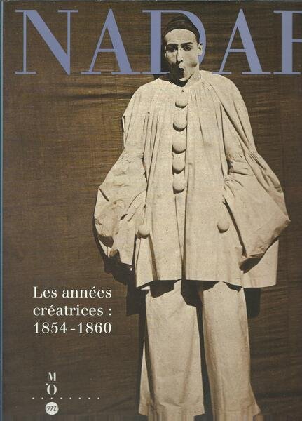 NADAR LES ANNEES CREATRICES 1854 - 1860