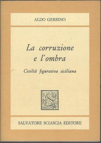 LA CORRUZIONE E L'OMBRA - CIVILTA' FIGURATIVA SICILIANA