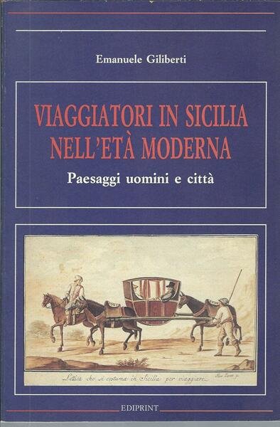 VIAGGIATORI IN SICILIA NELL'ETA' MODERNA - PAESAGGI UOMINI E CITTA'