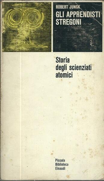 GLI APPRENDISTI STREGONI - STORIA DEGLI SCIENZIATI ATOMICI