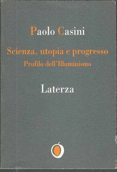 SCIENZA, UTOPIA E PROGRESSO - PROFILI DELL' ILLUMINISMO