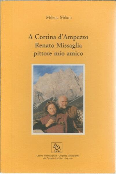 A CORTINA D'AMPEZZO RENATO MISSAGLIA PITTORE MIO AMICO