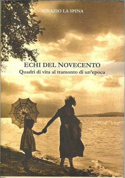 ECHI DEL NOVECENTO - QUADRI DI VITA AL TRAMONTO DI …