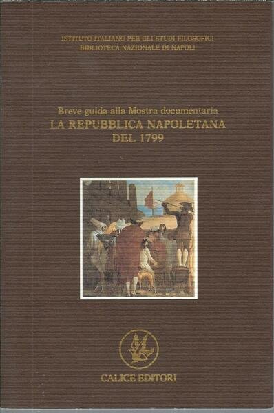 BREVE GUIDA ALLA MOSTRA DOCUMENTARIA LA REPUBBLICA NAPOLETANA DEL 1799