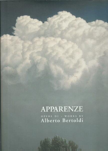 APPARENZE - OPERE DI WORKS BY ALBERTO BERTOLDI