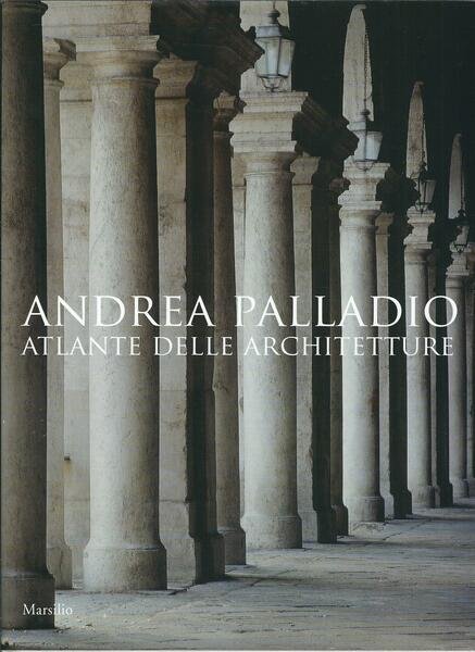 ANDREA PALLADIO - ATLANTE DELLE ARCHITETTURA