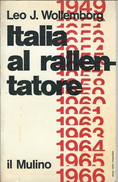 ITALIA AL RALLENTATORE - CRONACHE POLITICHE 1949 - 1966 -