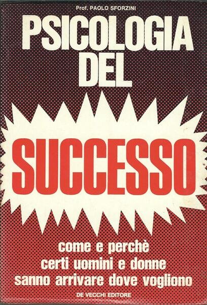 PSICOLOGIA DEL SUCCESSO - COME E PERCHE' CERTI UOMINI E …