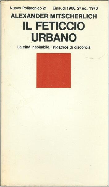 IL FETICCIO URBANO - LA CITTA' INABITABILE, ISTIGATRICE DI DISCORDIA