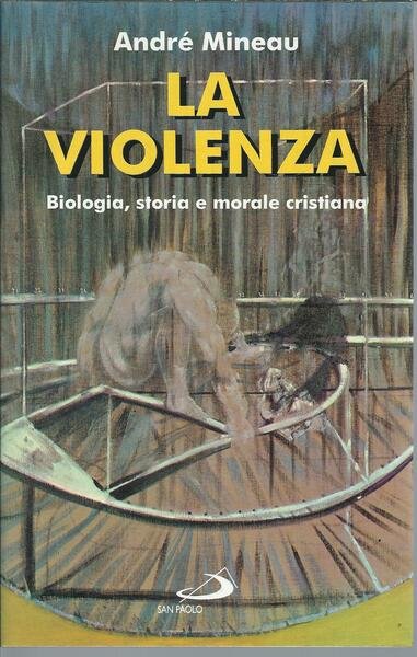 LA VIOLENZA - BIOLOGIA, STORIA E MORALE CRISTIANA