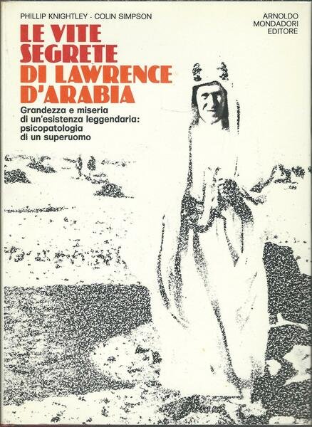 LE VITE SEGRETE DI LAWRENCE D'ARABIA - GRANDEZZA E MISERIA …