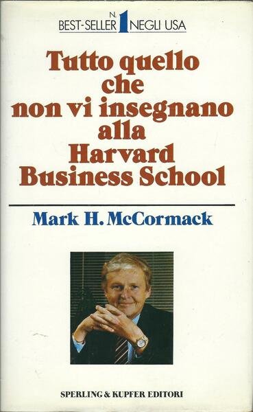 TUTTO QUELLO CHE NON VI INSEGNANO ALLA HARVARD BUSINESS SCHOOL