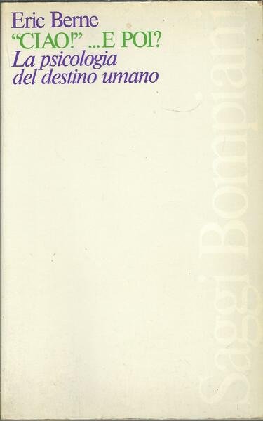 CIAO!. E POI? - LA PSICOLOGIA DEL DESTINO UMANO