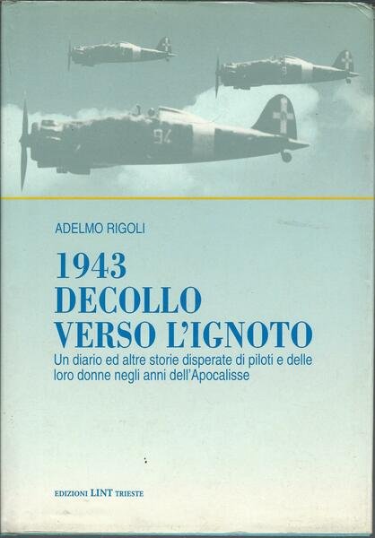 1943 DECOLLO VERSO LìIGNOTO - UN DIARIO ED ALTRE STORIE …