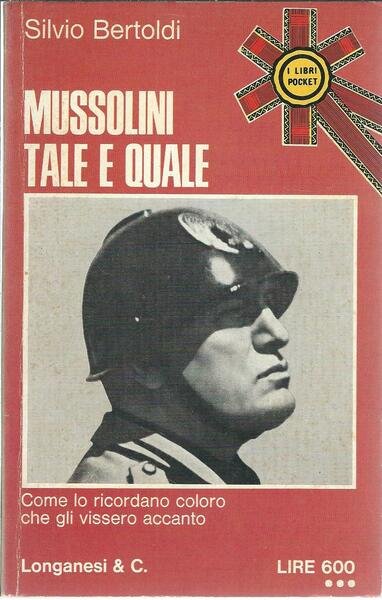 MUSSOLINI TALE E QUALE - COME LO RICORDANO COLORO CHE …