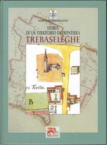 STORIA DI UN TERRITORIO DI FRONTIERA - TREBASELEGHE