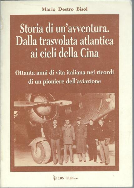 STORIA DI UN'AVVENTURA. DALLA TRASVOLATA ATLANTICA AI CIELI DELLA CINA
