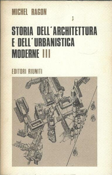 STORIA DELL'ARCHITETTURA E DELL'URBANISTICA MODERNE - III -