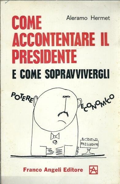 COME ACCONTENTARE IL PRESIDENTE E COME SOPRAVVIVERGLI