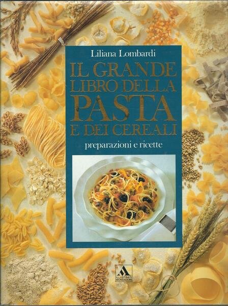 IL GRANDE LIBRO DELLA PASTA E DEI CEREALI - PREPARAZIONE …
