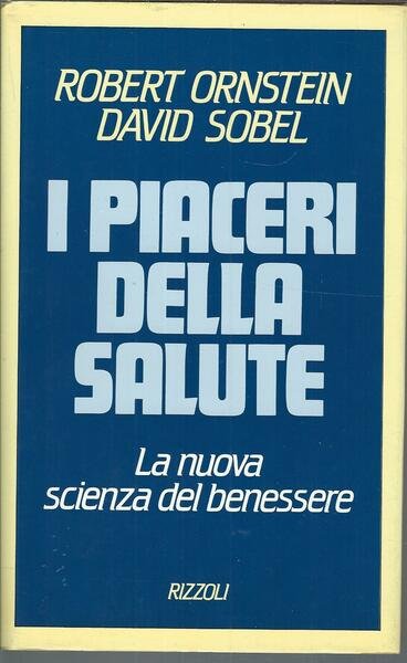 I PIACERI DELLASALUTE - LA NUOVA SCIENZA DEL BENESSERE