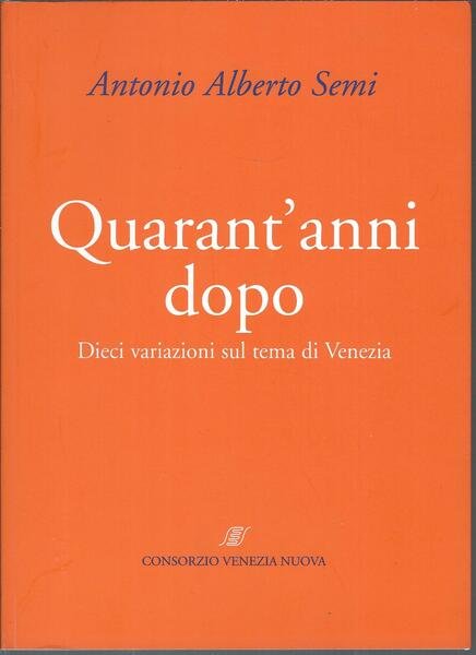 QUARANT'ANNI DOPO - DIECI VARIAZIONI SUL TEMA DI VENEZIA