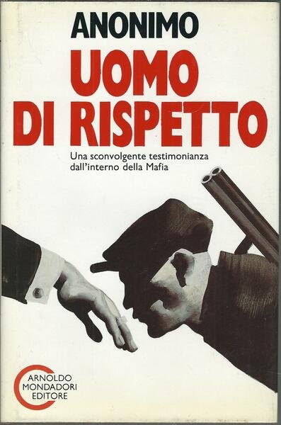 UOMO DI RISPETTO - UNA SCONVOLGENTE TESTIMONIANZA DALL'INTERNO DELLA MAFIA