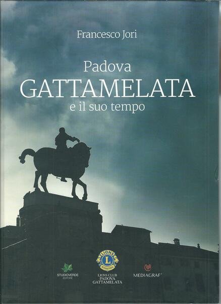 PADOVA GATTAMELATA E IL SUO TEMPO