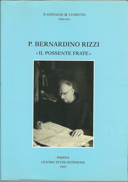 P. BERNARDINO RIZZI - IL POSSENTE FRATE