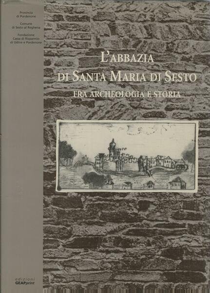 L'ABBAZIA DI SANTA MARIA DI SESTO - FRA ARCHEOLOGIA E …