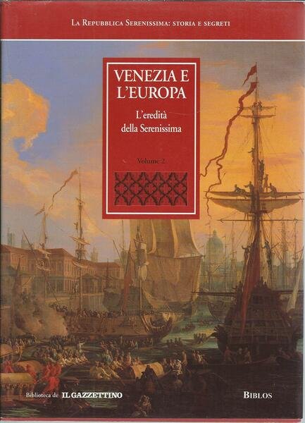 VENEZIA E L'EUROPA - 2 - L'EREDITA' DELLA SERENISSIMA