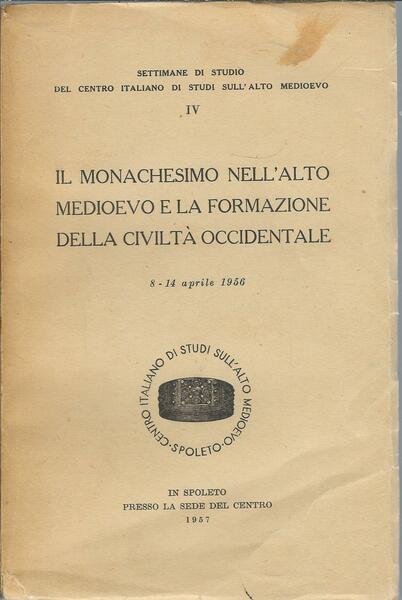 IL MONACHESIMO NELL'ALTO MEDIOEVO E LA FORMAZIONE DELLA CIVILTA' OCCIDENTALE