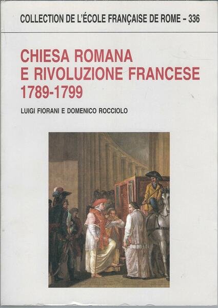 CHIESA ROMANA E RIVOLUZIONE FRANCESE 1789 - 1799