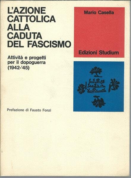 L'AZIONE CATTOLICA ALLA CADUTA DEL FASCISMO - ATTIVITA' E PROGETTI …